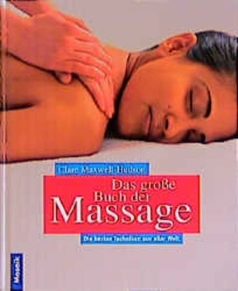 Das große Buch der Massage. Die besten Techniken aus aller Welt