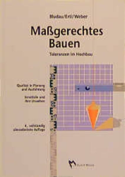 Massgerechtes Bauen: Toleranzen im Hochbau - Qualität in Planung und Ausführung - Streitfälle und ihre Ursachen