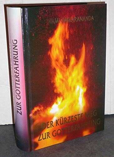 Der kürzeste Weg zur Gotterfahrung: Einblick in die Weisheitslehren von Swami Omkarananda