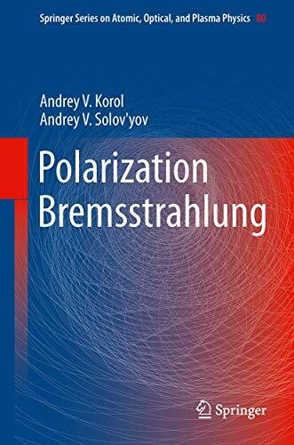 Polarization Bremsstrahlung (Springer Series on Atomic, Optical, and Plasma Physics, 80, Band 80)