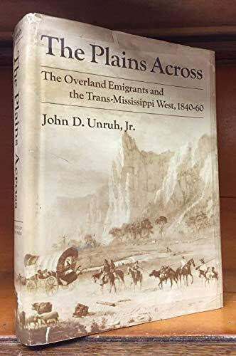 The Plains Across: The Overland Emigrants and the Trans-Mississippi West, 1840-60
