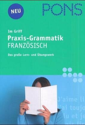 PONS Grammatik Französisch im Griff. Üben - lernen - nachschlagen