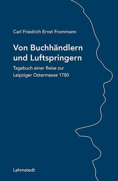 Von Buchhändlern und Luftspringern: Tagebuch einer Reise zur Leipziger Ostermesse 1780