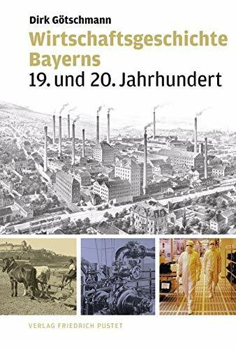 Wirtschaftsgeschichte Bayerns: 19. und 20. Jahrhundert (Bayerische Geschichte)