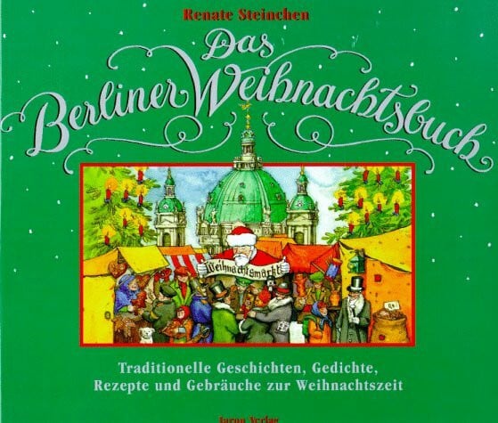 Das Berliner Weihnachtsbuch: Traditionelle Geschichten, Gedichte, Rezepte und Gebräuche zur Weihnachtszeit