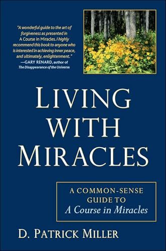 Living with Miracles: A Common-Sense Guide to A Course In Miracles