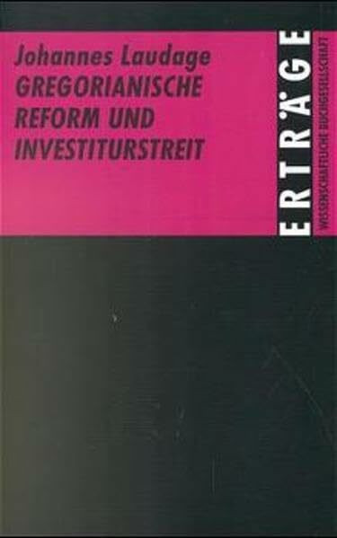 Gregorianische Reform und Investiturstreit (Erträge der Forschung)