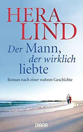 Der Mann, der wirklich liebte: Roman nach einer wahren Geschichte