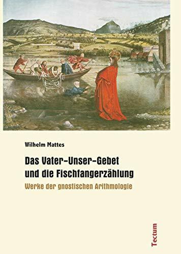 Das Vater-Unser-Gebet und die Fischfangerzählung - Werke der gnostischen Arithmologie