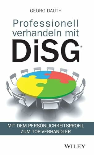 Professionell verhandeln mit DiSG®: Mit dem Persönlichkeitsprofil zum Top-Verhandler