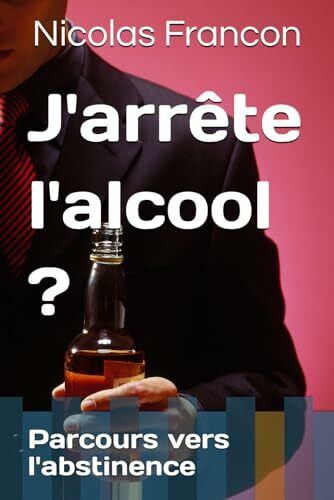 J'arrête l'alcool ?: Parcours vers l'abstinence