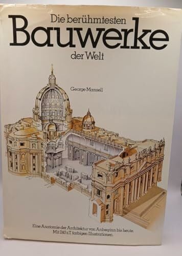 Die berühmtesten Bauwerke der Welt. Eine Anatomie der Architektur von Anbeginn bis heute.