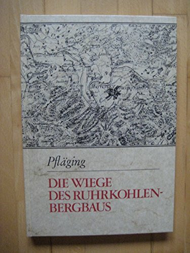 Die Wiege des Ruhrkohlen-Bergbaus. Die Geschichte der Zechen im südlichen Ruhrgebiet