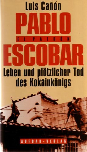 Pablo Escobar. Leben und plötzlicher Tod des Kokainkönigs (Aufbau-Sachbuch)