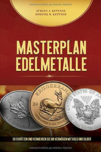 Masterplan Edelmetalle: So schützen und vermehren Sie Ihr Vermögen mit Gold und Silber