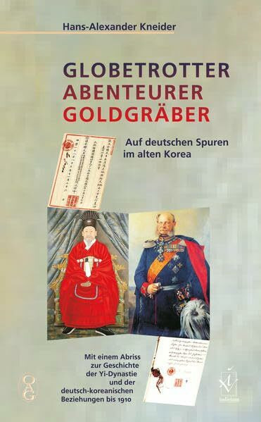 Globetrotter Abenteurer Goldgräber: Auf deutschen Spuren im alten Korea. Mit einem Abriss zur Geschichte der Yi-Dynastie und der deutsch-koreanischen ... für Natur- und Völkerkunde Ostasiens