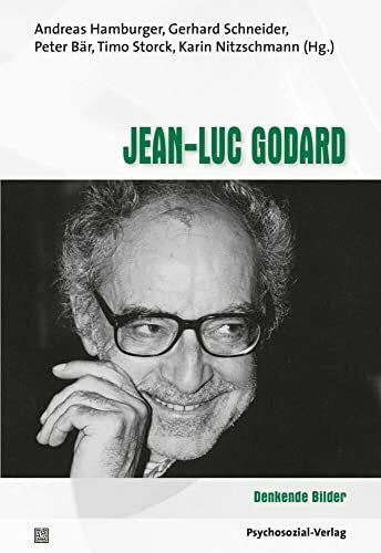 Jean-Luc Godard: Denkende Bilder (Im Dialog: Psychoanalyse und Filmtheorie)