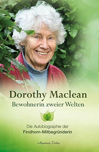 Bewohnerin zweier Welten: Die Autobiographie der Findhorn-Mitbegründerin