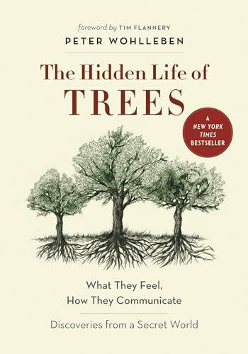 Hidden Life of Trees: What They Feel, How They Communicate―Discoveries from A Secret World (The Mysteries of Nature, 1)