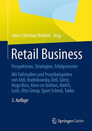 Retail Business: Perspektiven, Strategien, Erfolgsmuster Mit Fallstudien und Praxisbeispielen von Aldi, Budnikowsky, Dell, Görtz, Hugo Boss, Keen On ...... Retail Business: Perspektiven, Strategien, Erfolgsmuster Mit Fallstudien und Praxisbeispielen von Aldi, Budnikowsky, Dell, Görtz, Hugo Boss, Keen On ... Lush, Otto Group, Sport Scheck, Takko