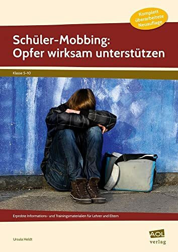 Schüler-Mobbing: Opfer wirksam unterstützen: Erprobte Informations- und Trainingsmaterialien für Lehrer und Eltern (5. bis 10. Klasse)