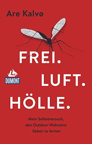 Frei. Luft. Hölle.: Mein Selbstversuch, den Outdoor-Wahnsinn lieben zu lernen (DUMONT Welt - Menschen - Reisen)