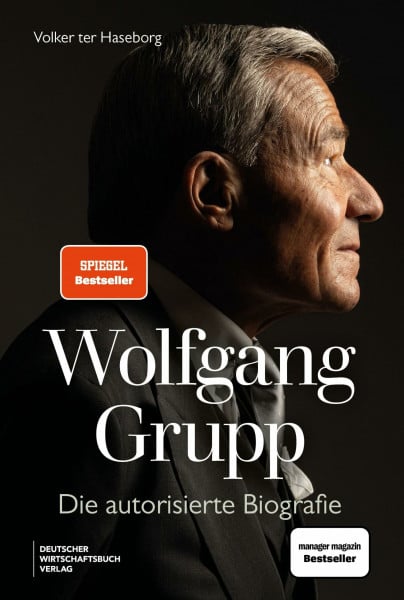 Wolfgang Grupp: Der Trigema-Chef und einer der größten deutschen Unternehmer spricht exklusiv über sein Leben, Erfolg. Mit großem vierfarbigem Bildteil