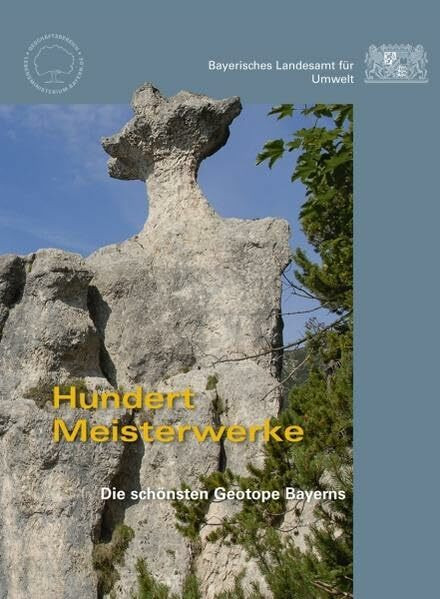 Hundert Meisterwerke. Die schönsten Geotope Bayerns