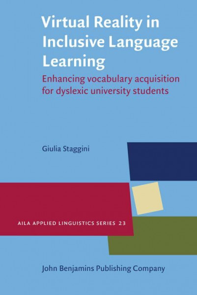Virtual Reality in Inclusive Language Learning: Enhancing vocabulary acquisition for dyslexic university students (AILA Applied Linguistics Series, Band 23)