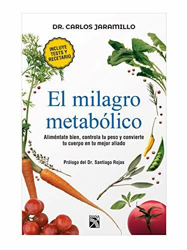 El Milagro Metabólico / The Metabolic Miracle: Alimentate Bien, Controla Tu Peso Y Convierte Tu Cuerpo En Tu Major Aliado / Eat Well, Control Your Weight and Convert Your Body in Your Best Ally