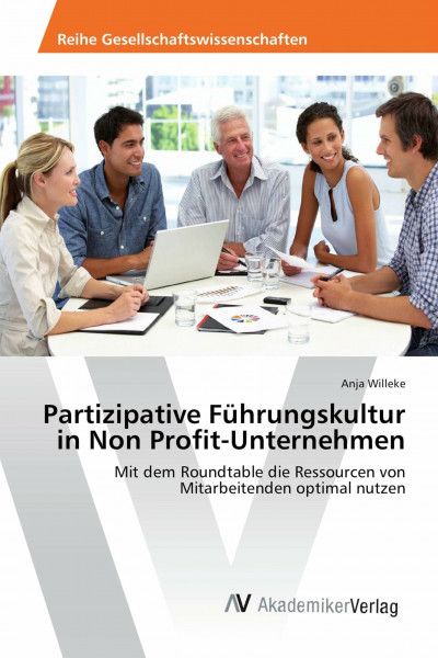 Partizipative Führungskultur in Non Profit-Unternehmen: Mit dem Roundtable die Ressourcen von Mitarbeitenden optimal nutzen