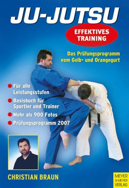 Ju-Jutsu - Effektives Training: Das Prüfungsprogramm vom Gelb- und Orangegurt: Für alle Leistungsstufen. Basisbuch für Sportler und Trainer. Prüfungsprogramm 2007