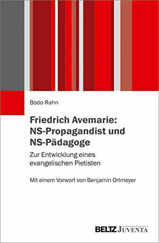 Friedrich Avemarie: NS-Propagandist und NS-Pädagoge: Zur Entwicklung eines evangelischen Pietisten. Mit einem Vorwort von Benjamin Ortmeyer