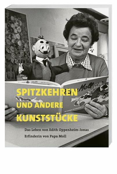 Spitzkehren und andere Kunststücke: Das Leben von Edith Oppenheim-Jonas. Erfinderin von Papa Moll