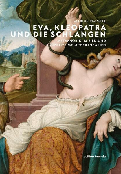 Eva, Kleopatra und die Schlangen: Metaphorik im Bild und kognitive Metaphertheorien