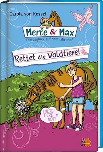 Merle & Max. Rettet die Waldtiere! (Merle & Max / Pferdeglück auf dem Lilienhof)