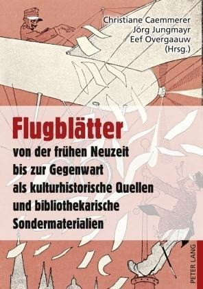 Flugblätter von der frühen Neuzeit bis zur Gegenwart als kulturhistorische Quellen und bibliothekari