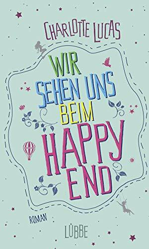 Wir sehen uns beim Happy End: Roman