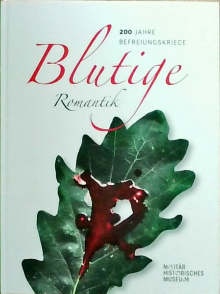 Blutige Romantik: 200 Jahre Befreiungskriege – Essays