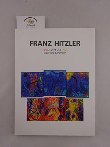 Franz Hitzler, Farbe, Furcht und Engel Bilder, Keramiken