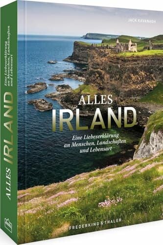 Bildband – Alles Irland: Eine Liebeserklärung an Menschen, Landschaften und Lebensart.