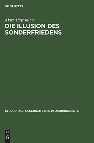 Die Illusion des Sonderfriedens: Deutsche Verständigungspolitik mit Japan im Ersten Weltkrieg (Studien zur Geschichte des 19. Jahrhunderts, 11, Band 11)