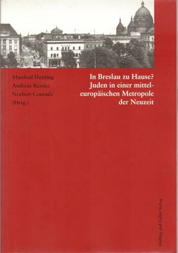 In Breslau zu Hause?: Juden in einer mitteleuropäischen Metropole der Neuzeit (Studien zur Jüdischen Geschichte)