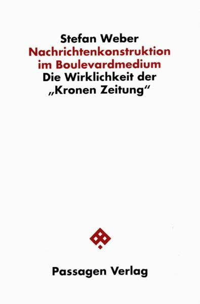Nachrichtenkonstruktion im Boulevardmedium. Die Wirklichkeit der "Kronen Zeitung" (Passagen Gesellschaft)