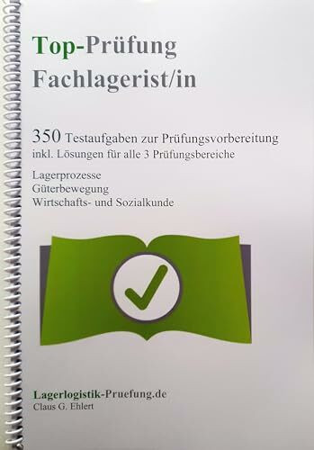 Top-Prüfung Fachlagerist / Fachlageristin - 350 Übungsaufgaben für die Abschlussprüfung: Aufgaben inkl. Lösungen für eine effektive Vorbereitung auf die Prüfung