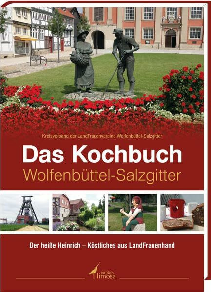 Das Kochbuch Wolfenbüttel-Salzgitter: Der heiße Heinrich - Köstliches aus LandFrauenhand