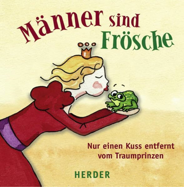 Männer sind Frösche: Nur einen Kuss entfernt vom Traumprinzen