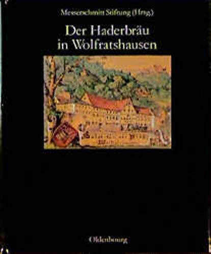 Der Haderbräu in Wolfratshausen: Gastwirtschaft und Brauerei durch vier Jahrhunderte (Messerschmitt Stiftung. Berichte zur Denkmalpflege, Band 8)