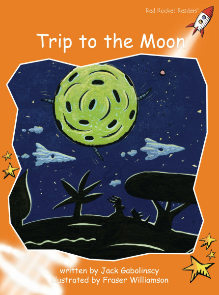 TRIP TO THE MOON: Fluency (Red Rocket Readers: Fluency Level 1: Orange)