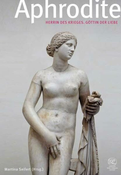 Aphrodite: Herrin des Krieges, Göttin der Liebe